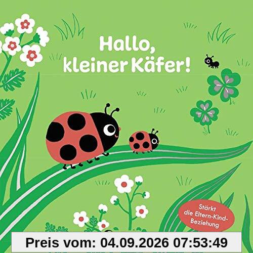 Hallo, kleiner Käfer!: Bilderbuch für Kleinkinder ab 12 Monate - Stärkt die Eltern-Kind-Beziehung (Sehen, Fühlen und Entdecken)
