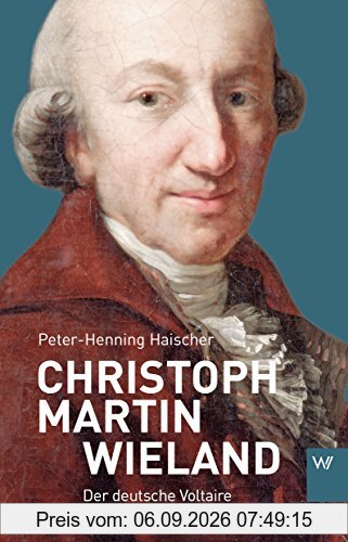 Christoph Martin Wieland: Der deutsche Voltair