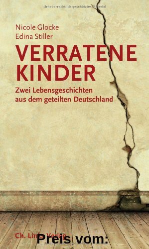 Verratene Kinder: Zwei Lebensgeschichten aus dem geteilten Deutschland