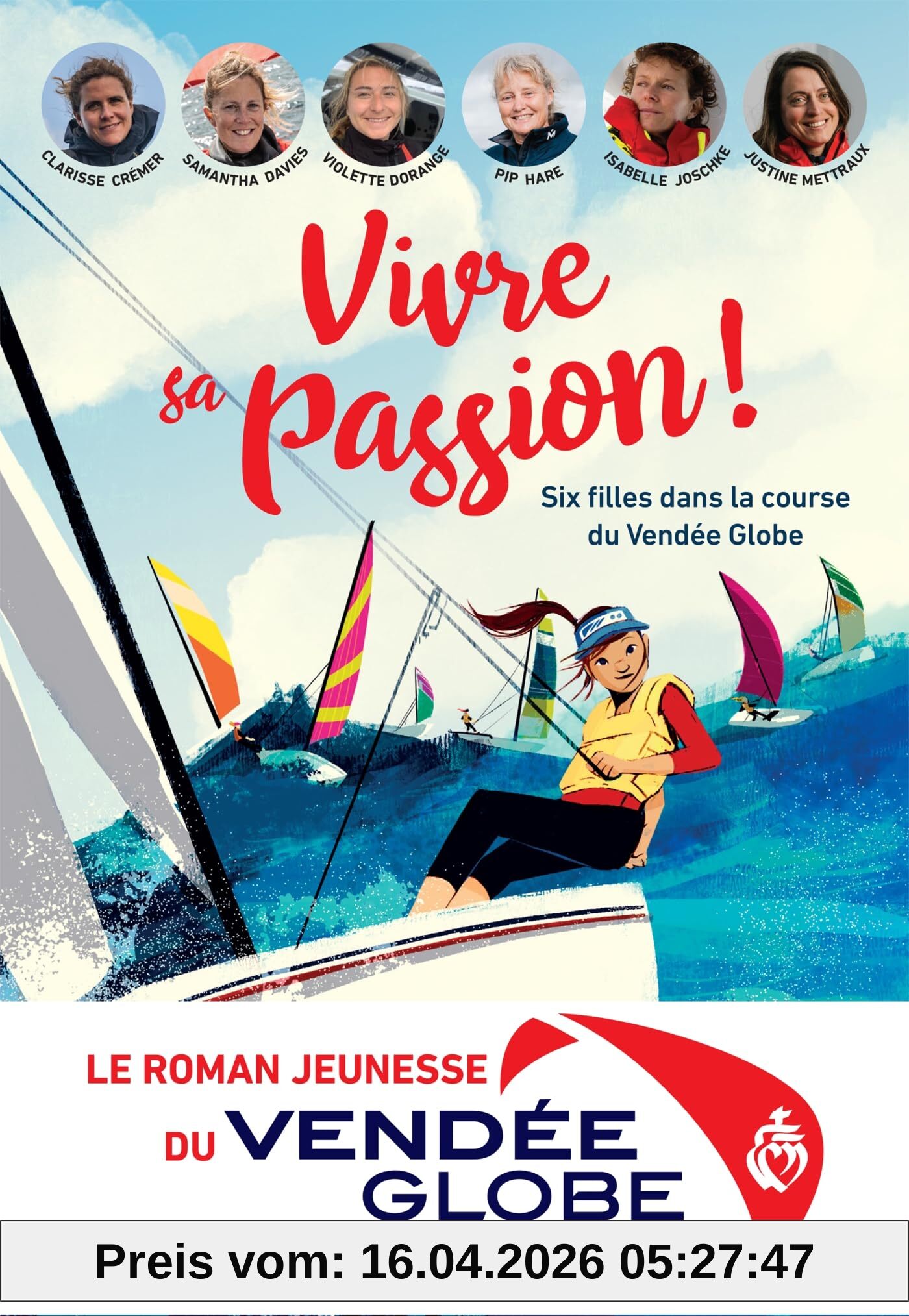 Vivre sa passion ! : six filles dans la course du Vendée Globe