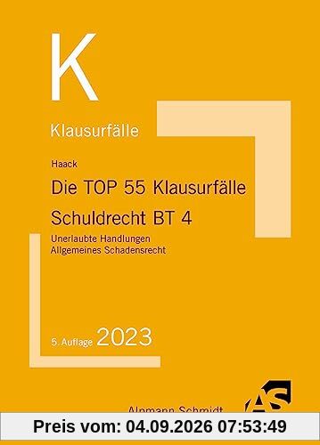 Die TOP 55 Klausurfälle Schuldrecht BT 4: Unerlaubte Handlungen, Allgemeines Schadensrecht
