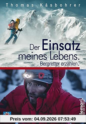 Der Einsatz meines Lebens.: Bergretter erzählen. (millemari. Bibliothek der Extreme.)