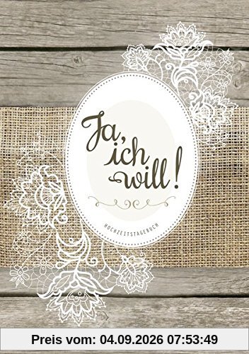 Hochzeitstagebuch Ja, ich will!: Der umfangreiche Begleiter für die Hochzeitsvorbereitungen mit Tipps und Hinweisen ein wertvolles Erinnerungsstück an die ereignisreiche Zeit