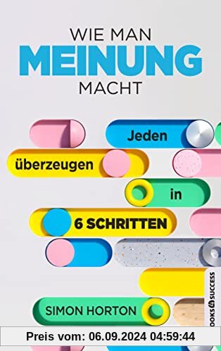 Wie man Meinung macht: Jeden überzeugen in 6 Schritten