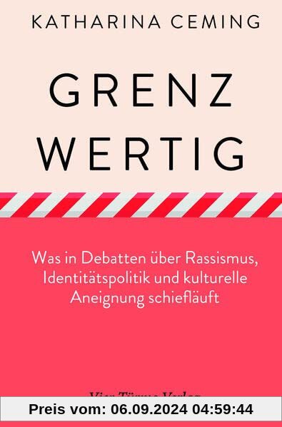 Grenzwertig. Was in Debatten über Rassismus, Identitätspolitik und kulturelle Aneignung schiefläuft