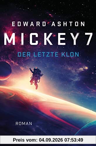 Mickey 7 – Der letzte Klon: Roman
