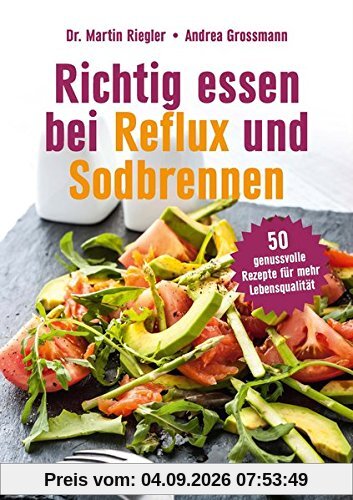 Richtig essen bei Reflux und Sodbrennen: 50 genussvolle Rezepte für mehr Lebensqualität