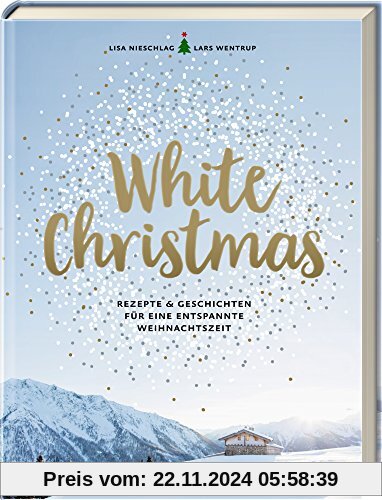 White Christmas: Rezepte & Geschichten für eine entspannte Weihnachtszeit