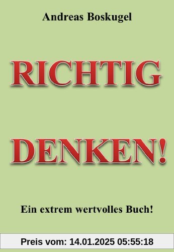 RICHTIG DENKEN!: Ein extrem wertvolles Buch