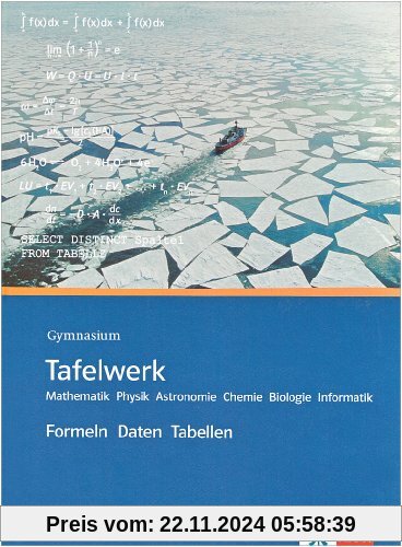 Tafelwerk. Mathematik, Physik, Astronomie, Chemie, Biologie, Informatik. Gymnasium: Formeln, Daten, Tabellen