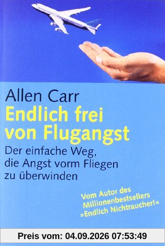 Endlich frei von Flugangst: Der einfache Weg, die Angst vorm Fliegen zu überwinden: Der einfache Weg, Flugangst zu überwinden