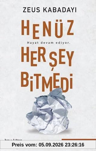 Henüz Her Sey Bitmedi: Hayat devam ediyor.