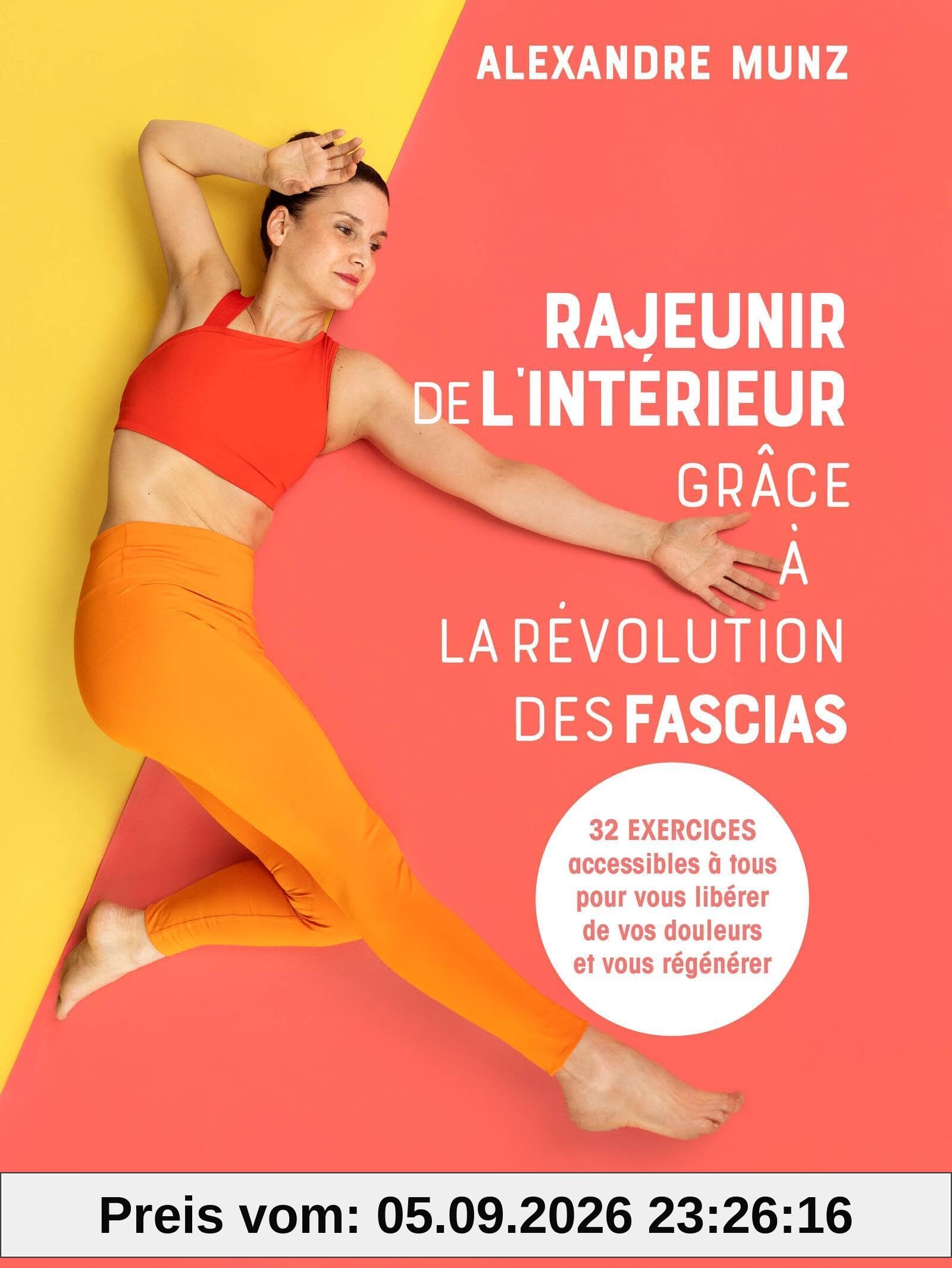 Rajeunir de l'intérieur grâce à la révolution des fascias : 32 exercices accessibles à tous pour vous libérer de vos douleurs et vous régénérer