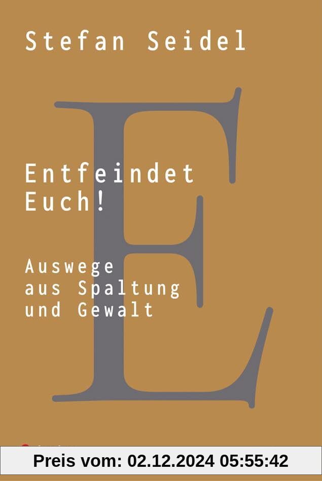 Entfeindet Euch!: Auswege aus Spaltung und Gewalt