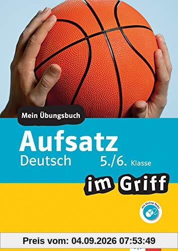 Klett Aufsatz im Griff Deutsch 5./6. Klasse: Mein Übungsbuch für Gymnasium und Realschule (Klett … im Griff)