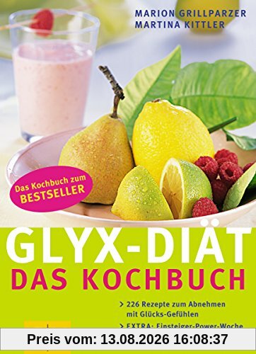 GLYX-Diät: Das Kochbuch, 226 Rezepte zum Abnehmen mit Glücksgefühlen