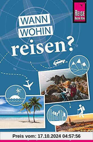 Reise Know-How Wann wohin reisen?: Der Praxis-Ratgeber für die fundierte Urlaubsplanung (Sachbuch)