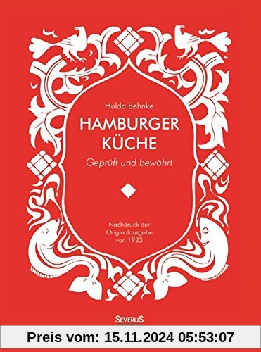 Hamburger Küche: Geprüft und bewährt. Ein Kochbuch mit über 1000 Original-Rezepten traditioneller Kochkunst aus Hamburg