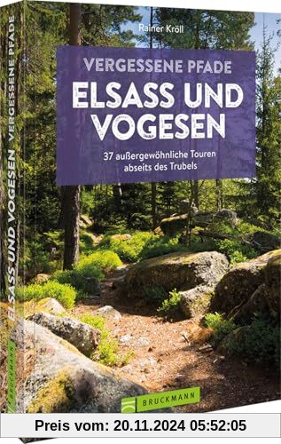 Wanderführer – Vergessene Pfade Elsass & Vogesen: 37 Touren zum Genusswandern abseits des Trubels. Entdecken Sie auf tra