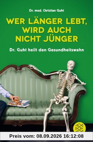 Wer länger lebt, wird auch nicht jünger: Dr. Guht heilt den Gesundheitswahn