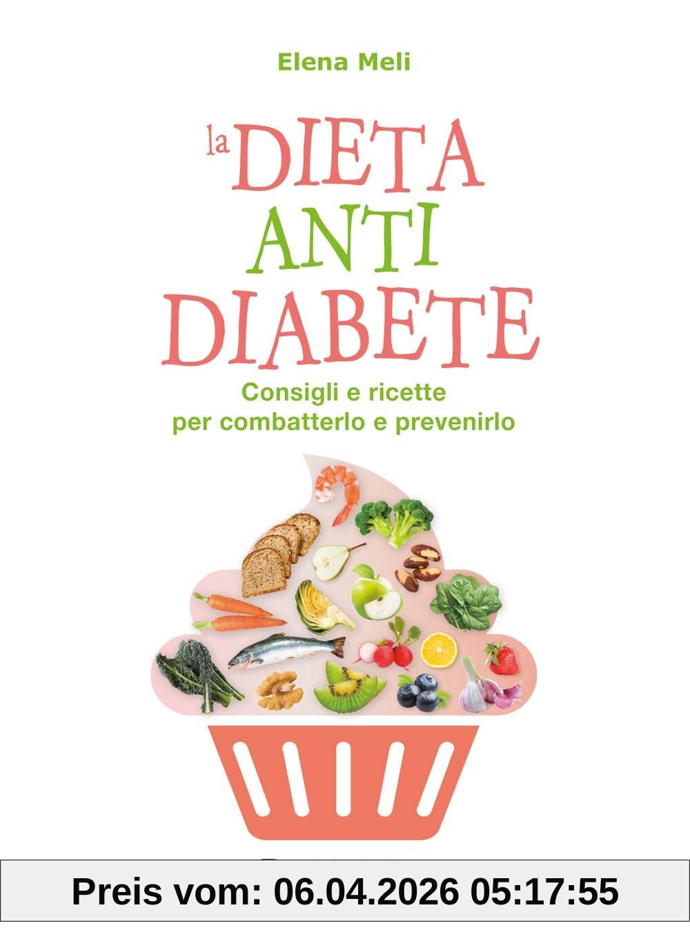 La dieta anti diabete. Consigli e ricette per combatterlo e prevenirlo