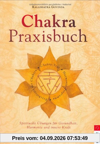 Chakra-Praxisbuch: Spirituelle Übungen für Gesundheit, Harmonie und innere Kraft