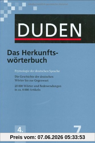 Duden 07. Das Herkunftswörterbuch: Etymologie der deutschen Sprache. Die Geschichte der deutschen Wörter bis zur Gegenwart. 20 000 Wörter und Redewendungen in ca. 8 000 Artikeln