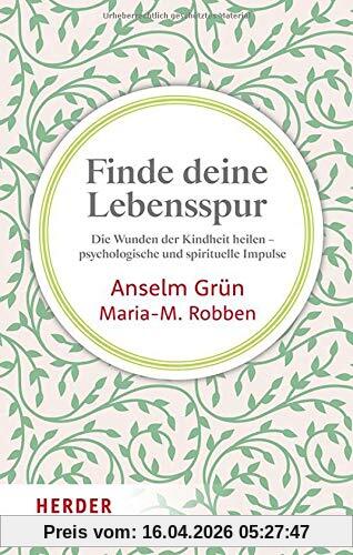 Finde deine Lebensspur: Die Wunden der Kindheit heilen – psychologische und spirituelle Impulse