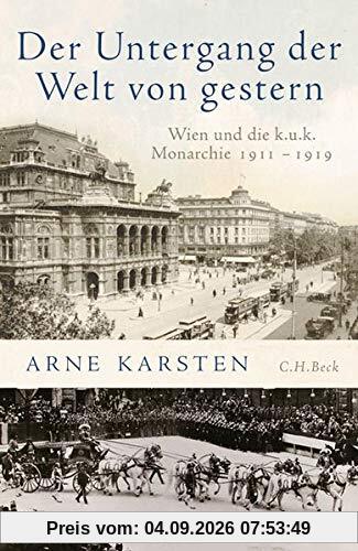 Der Untergang der Welt von gestern: Wien und die k.u.k. Monarchie 1911-1919