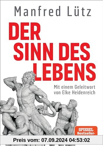 Der Sinn des Lebens: Mit einem Geleitwort von Elke Heidenreich. Hochwertige Ausstattung, mit zahlreichen vierfarbigen Ab