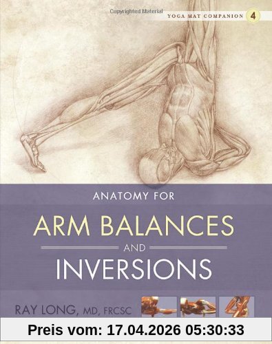 Ray Long Anatomy For Arm Balances And Inversions (Yoga Mat Companion)