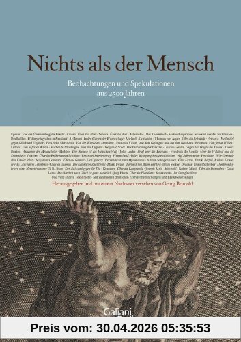 Nichts als der Mensch: Beobachtungen und Spekulationen aus 2500 Jahren