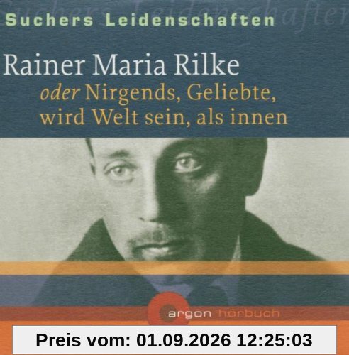 Rainer Maria Rilke oder nirgends, Geliebte, wird Welt sein, als innen [Tonträ...