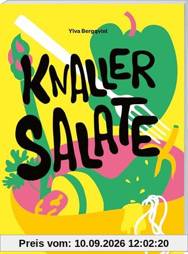 Knaller-Salate: Salat als perfekte Mahlzeit. Altbekannte Klassiker neu interpretiert. Salat-Kochbuch mit den besten herzhaften und süße Rezepten und Salat-Dressings: für Alltag, Party und zum Grillen