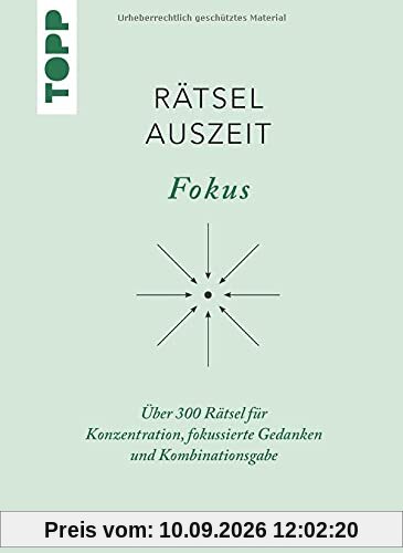 RätselAuszeit - Fokus: Über 300 Rätsel für Konzentration, fokussierte Gedanken und Kombinationsgabe
