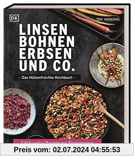 Linsen, Bohnen, Erbsen und Co.: Das Hülsenfrüchte-Kochbuch: 150 kreative Rezepte mit Proteinpower