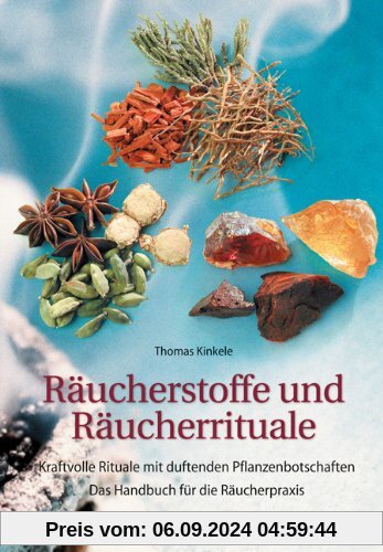 Räucherstoffe und Räucherrituale: Kraftvolle Rituale mit duftenden Botschaften. Das Handbuch für die Räucherpraxis