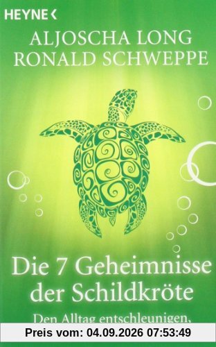 Die 7 Geheimnisse der Schildkröte: Den Alltag entschleunigen, das Leben entdecken