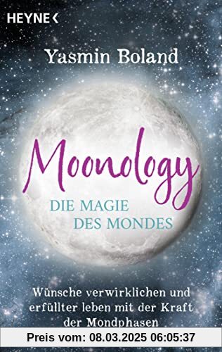 Moonology – Die Magie des Mondes: Wünsche verwirklichen und erfüllter leben mit der Kraft der Mondphasen