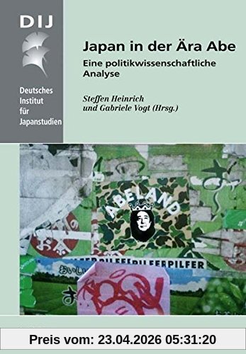 Japan in der Ära Abe: Eine politikwissenschaftliche Studie (Monographien aus dem Deutschen Institut für Japanstudien)