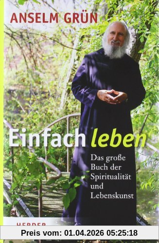 Einfach leben: Das große Buch der Spiritualität und Lebenskunst