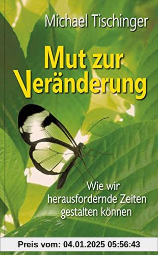 Nur Mut zur Veränderung!: Wie wir herausfordernde Zeiten gut gestalten können (LebensWert)