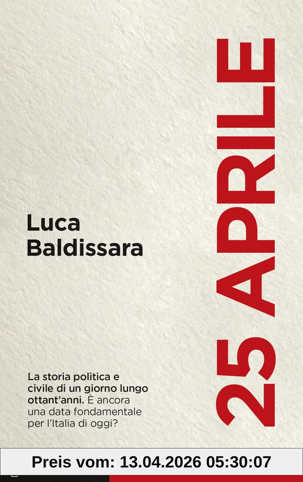 25 aprile. La storia politica e civile di un giorno lungo ottant'anni. È ancora una data fondamentale per l'Italia di oggi? (Voci)