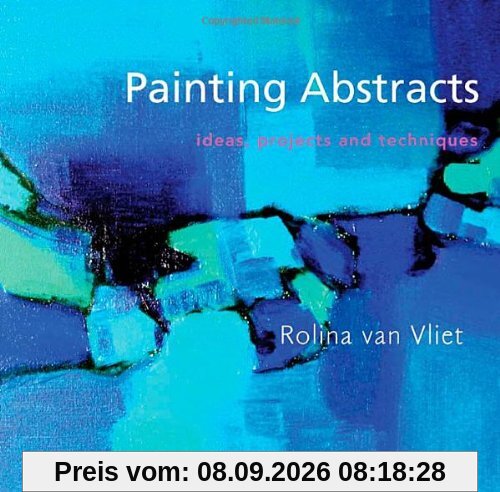 Painting Abstracts: Ideas, Projects and Techniques