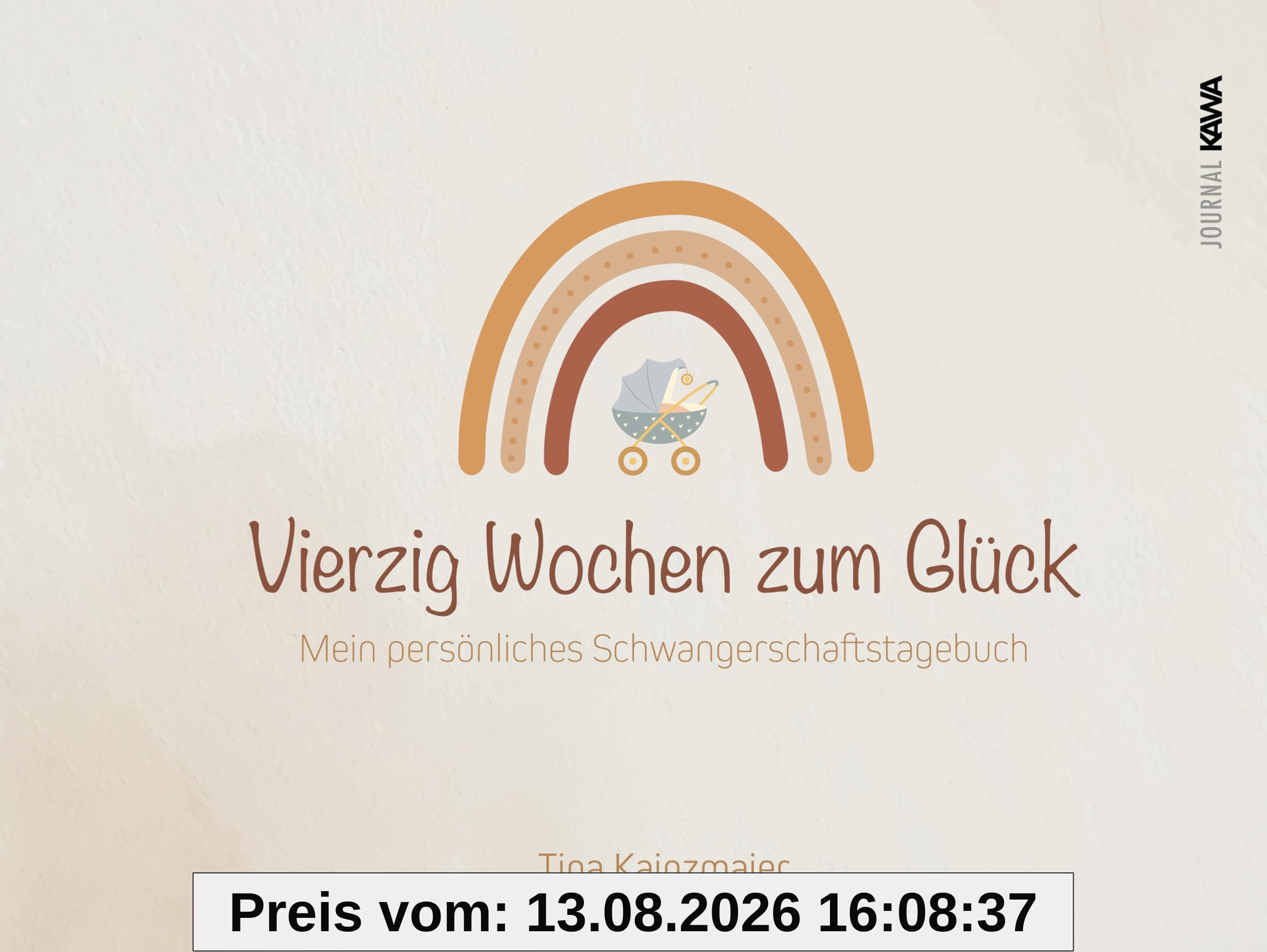Vierzig Wochen zum Glück: Mein persönliches Schwangerschaftstagebuch