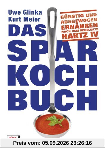 Das Sparkochbuch: Günstig und ausgewogen ernähren nach dem Regelsatz Hartz IV