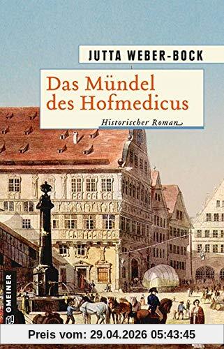 Das Mündel des Hofmedicus: Historischer Roman (Historische Romane im GMEINER-Verlag)