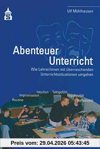 Abenteuer Unterricht: Wie Lehrer/innen mit überraschenden Unterrichtssituationen umgehen. Begleit-DVD mit Videobeispielen und Unterrichtsdokumenten