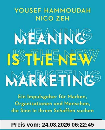 Meaning is the New Marketing: Ein Impulsgeber für Marken, Organisationen und Menschen, die Sinn in ihrem Schaffen suchen, plus E-Book inside (ePub, mobi oder pdf)
