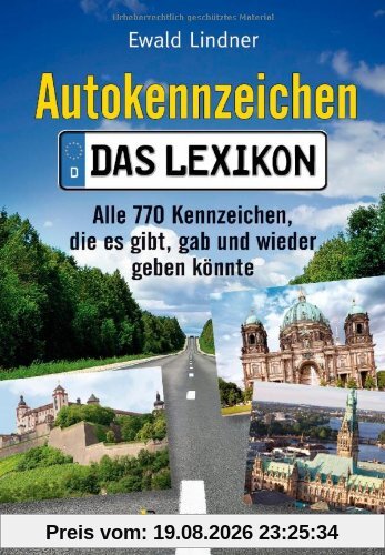Ewald Lindner Autokennzeichen - Das Aktuellste Und Umfangreichste Lexikon, Alle 770 Kennzeichen, Die Es Gibt, Gab Und Wieder Geben Könnte